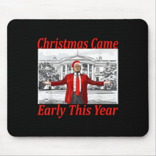 Funny Trump Christmas Came Early This Year 2024 2  Mouse Pad