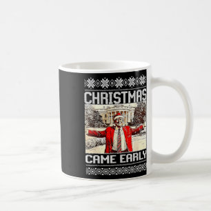 Funny Trump Christmas Came Early This Year 2024 Coffee Mug