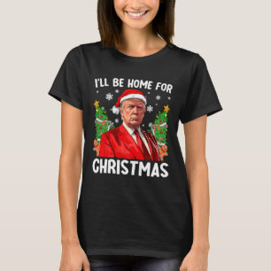 Funny Trump Christmas Santa Hat I'll Be Home For C T-Shirt
