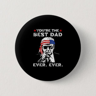 Funny Trump Dad You Are The Best Dad Ever Father's 2 Inch Round Button