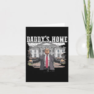 Funny Trump Daddy’s Home White House 2024  Card