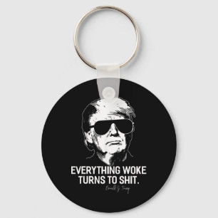 Funny Trump everything Woke Turns To Political Keychain
