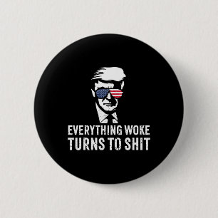 Funny Trump Everything Woke Turns To Quote 2 Inch Round Button