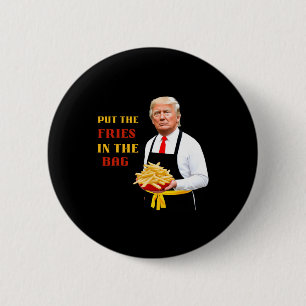 Funny Trump Fast Food Put The Fries In The Bag 202 2 Inch Round Button