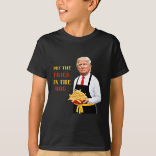 Funny Trump Fast Food Put The Fries In The Bag 202 T-Shirt