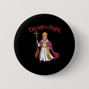 Funny Trump For Pope Catholic Vatican Papacy Repub 2 Inch Round Button
