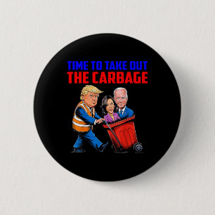Funny Trump Garbage Time To Take Out The Garbage E 2 Inch Round Button
