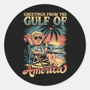 Funny Trump Greeting From The Patriotic Gulf Of Us Classic Round Sticker