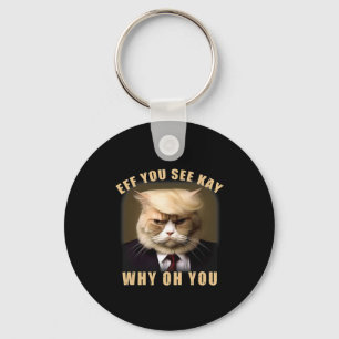 Funny Trump Hair Cat Eff You See Kay Why Oh You Keychain