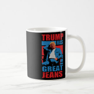 Funny Trump Has Great Jeans Humour Men Women Coffee Mug