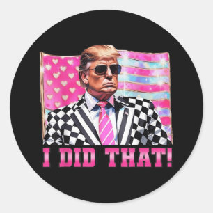 Funny Trump I Did That _1  Classic Round Sticker