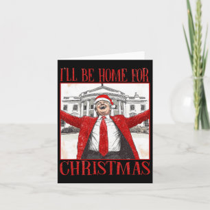 Funny Trump I’ll Be Home For Christmas 2024 Daddy' Card
