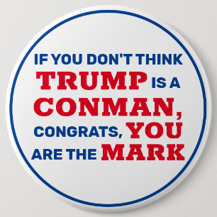 Funny Trump is a Conman You are the Mark 6 Inch Round Button