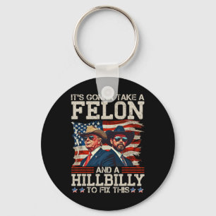 Funny Trump It's Gonna Take A Hillbilly And A Felo Keychain