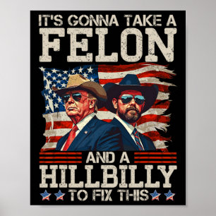 Funny Trump It's Gonna Take A Hillbilly And A Felo Poster