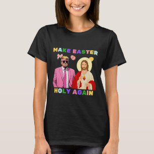 Funny Trump Jesus Christ Make Easter Holy Again Eg T-Shirt