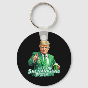 Funny Trump Let The Shenanigans Begin St Patricks Keychain