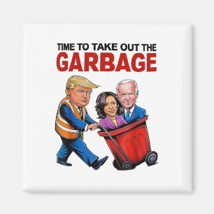 Funny Trump Lover - Time To Take Out The Garbyge  Magnet
