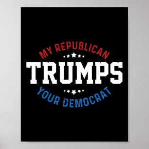 Funny Trump My Republican Trumps Your Democrat  Poster