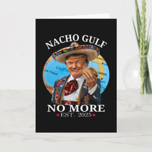 Funny Trump Nacho Gulf No More Trump Merchandise Card