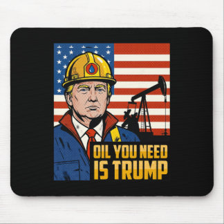 Funny Trump Oil You Need Is Trump Meme  Mouse Pad