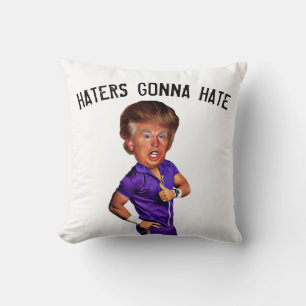 FUNNY TRUMP PILLOW, HATERS GONNA HATE THROW PILLOW