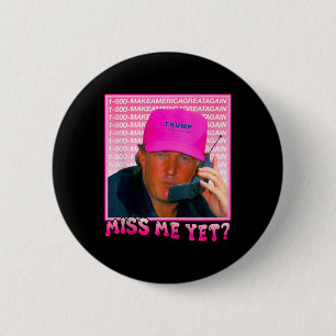 Funny Trump Pink Miss Me Yet  2 Inch Round Button