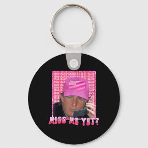 Funny Trump Pink Miss Me Yet, Trump 2024, Keychain