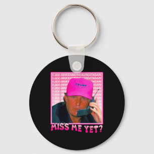 Funny Trump Pink Miss Me Yet, Trump 2024 Keychain