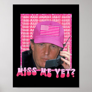 Funny Trump Pink Miss Me Yet, Trump 2024, Poster
