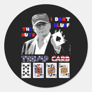 Funny Trump Poker Shirt I Dont Bluff The Nuts Ace Classic Round Sticker