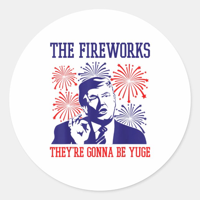 Funny Trump Quote Fireworks 4th Of July  Classic Round Sticker (Front)