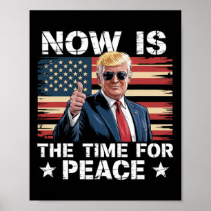 Funny Trump Saying Now Is The Time For Peace 2  Poster