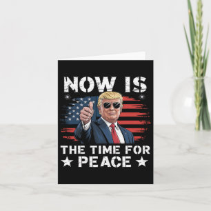 Funny Trump Saying Now Is The Time For Peace 3 Card