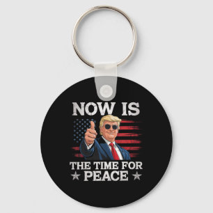 Funny Trump Saying Now Is The Time For Peace Keychain