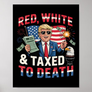 Funny Trump Shirt Red White And Taxed To Death Ant Poster
