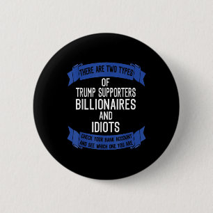 Funny Trump Supporters Idiots And Billionaires 2 Inch Round Button