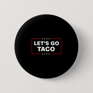 Funny Trump Taco Let's Go Taco Trump Always Chicke 2 Inch Round Button