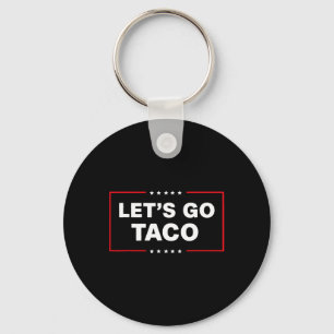 Funny Trump Taco Let's Go Taco Trump Always Chicke Keychain