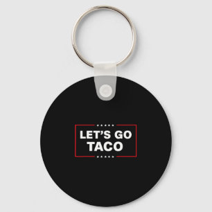 Funny Trump Taco Let's Go Taco Trump Always Chicke Keychain