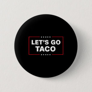 Funny Trump Taco Lets Go Taco Trump Always Chicken 2 Inch Round Button