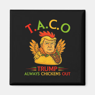 Funny Trump Taco Trump Always Chickens Out _6  Magnet