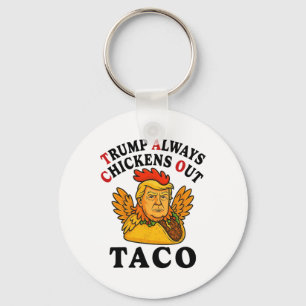 Funny Trump Taco Trump Always Chickens Out _7  Keychain