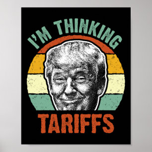 Funny Trump Tariff - I'm Thinking Tariffs Politica Poster