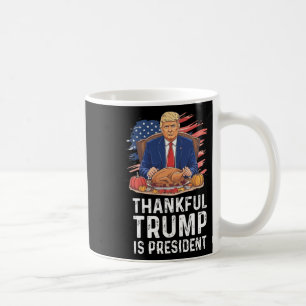 Funny Trump Thanksgiving Thankful Trump Is Preside Coffee Mug