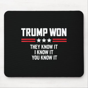Funny Trump Won They Know It I Know It You Know Mouse Pad
