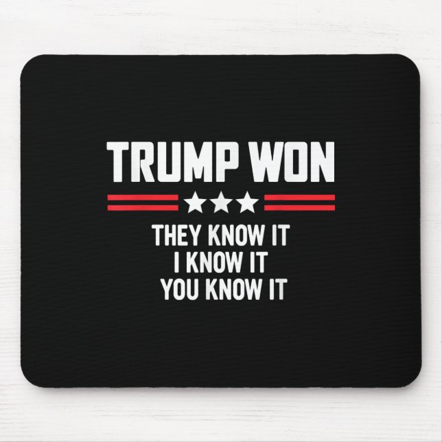 Funny Trump Won They Know It I Know It You Know Mouse Pad (Front)