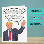 Funny Trumpisms Birthday Card<br><div class="desc">This funny card comes directly from the President as if he is speaking in Trumpisms directly to you and your loved one.  Inside we've written just the right message to speak to the moment; but just in case it needs something personal,  you can customize it with your own words.</div>