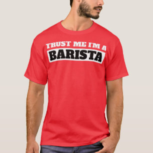 Funny Trust Me I Am A Barista Gift T-Shirt