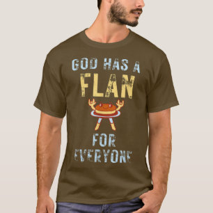 Funny Tshirt God Has a Flan for Everyone Saying T-
